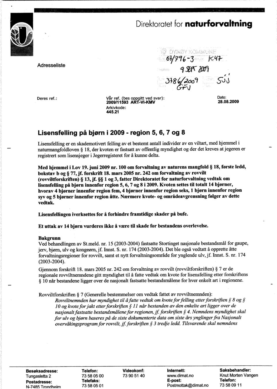 fastsatt av offentlig myndighet og der det kreves at jegeren er registrert som lisensjeger i Jegerregisteret for å kunne delta. Med hjemmel i Lov 19. juni 2009 nr.