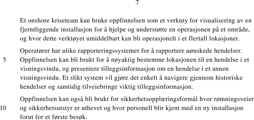 Oppfinnelsen kan bli brukt for å nøyaktig bestemme lokasjonen til en hendelse i et visningsvindu, og presentere tilleggsinformasjon om en hendelse i et annen visningsvindu.