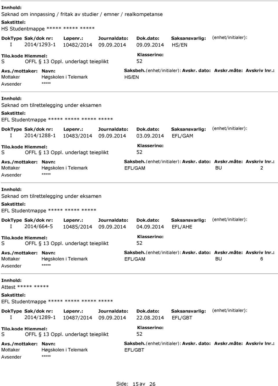 2014 EFL/GAM EFL/GAM B 2 nnhold: øknad om tilrettelegging under eksamen EFL tudentmappe ***** ***** ***** 2014/664-5 10485/2014 04.09.