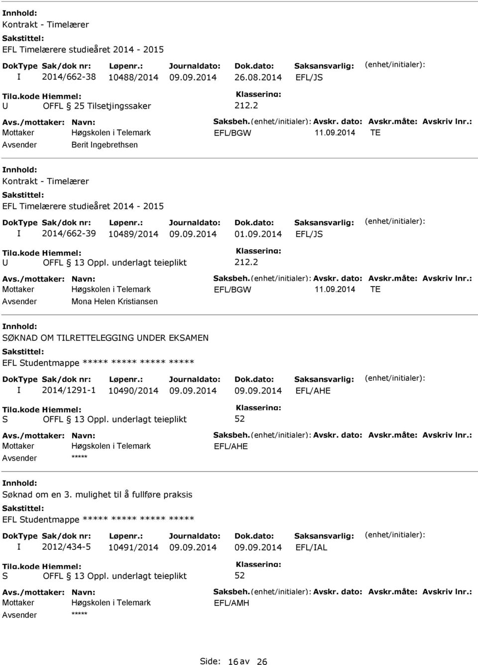 2 EFL/BGW TE Avsender Mona Helen Kristiansen nnhold: ØKNAD OM TLRETTELEGGNG NDER EKAMEN EFL tudentmappe ***** ***** ***** ***** 2014/1291-1