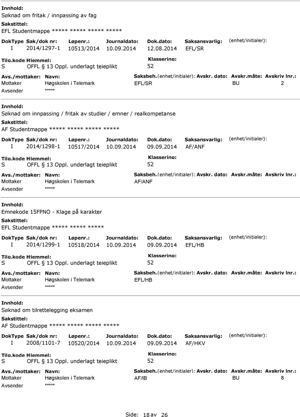 ***** 2014/1298-1 10517/2014 AF/ANF AF/ANF nnhold: Emnekode 15FNO - Klage på karakter EFL tudentmappe ***** ***** *****