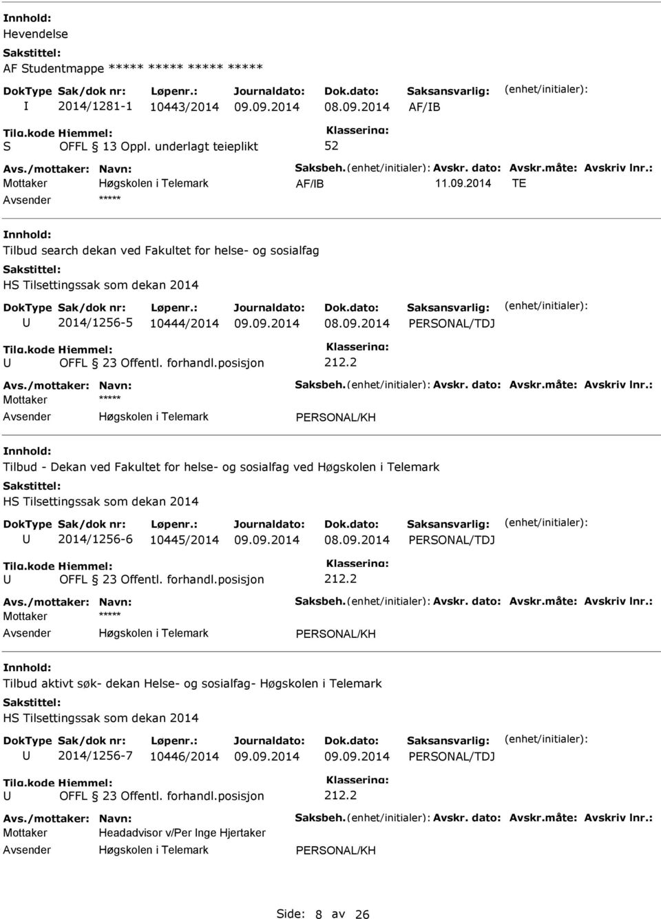 2 Mottaker ***** Avsender Høgskolen i Telemark ERONAL/KH nnhold: Tilbud - Dekan ved Fakultet for helse- og sosialfag ved Høgskolen i Telemark H Tilsettingssak som dekan 2014 2014/1256-6 10445/2014