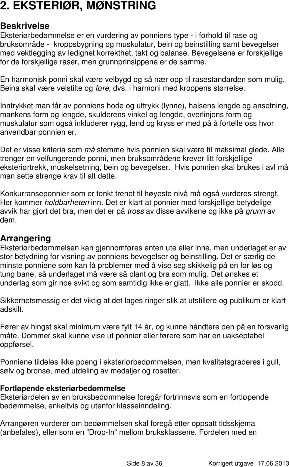 En harmonisk ponni skal være velbygd og så nær opp til rasestandarden som mulig. Beina skal være velstilte og føre, dvs. i harmoni med kroppens størrelse.