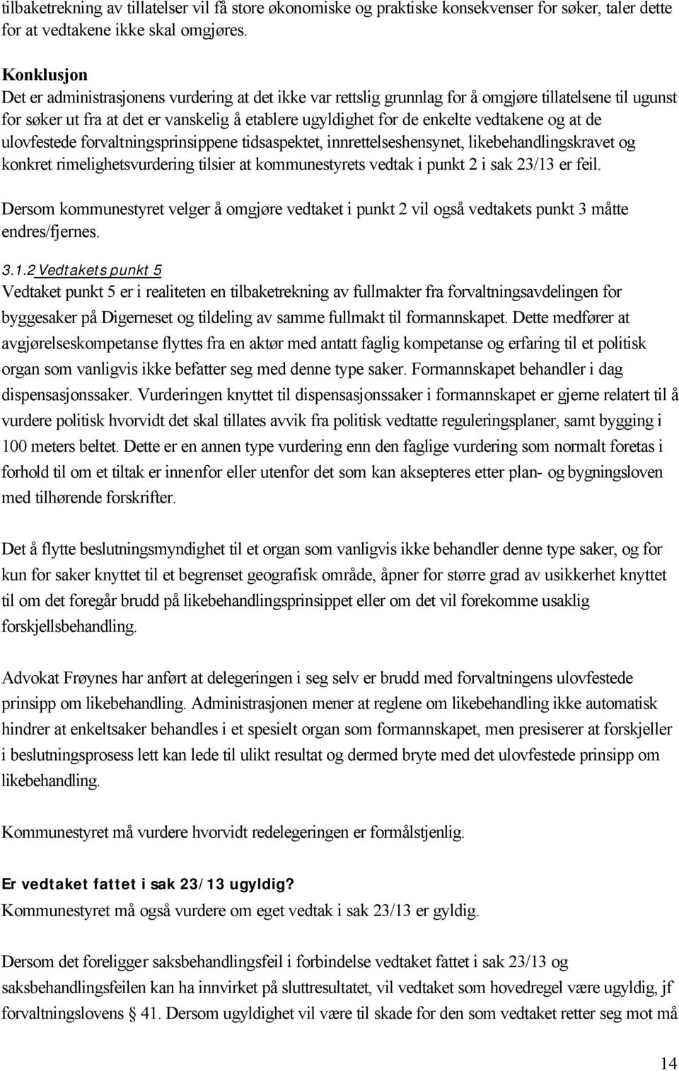 vedtakene og at de ulovfestede forvaltningsprinsippene tidsaspektet, innrettelseshensynet, likebehandlingskravet og konkret rimelighetsvurdering tilsier at kommunestyrets vedtak i punkt 2 i sak 23/13