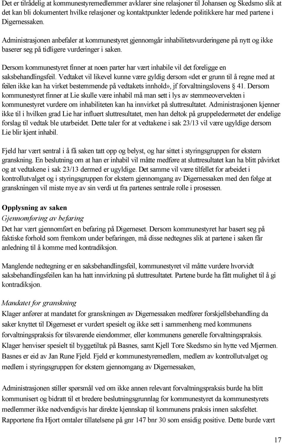 Dersom kommunestyret finner at noen parter har vært inhabile vil det foreligge en saksbehandlingsfeil.