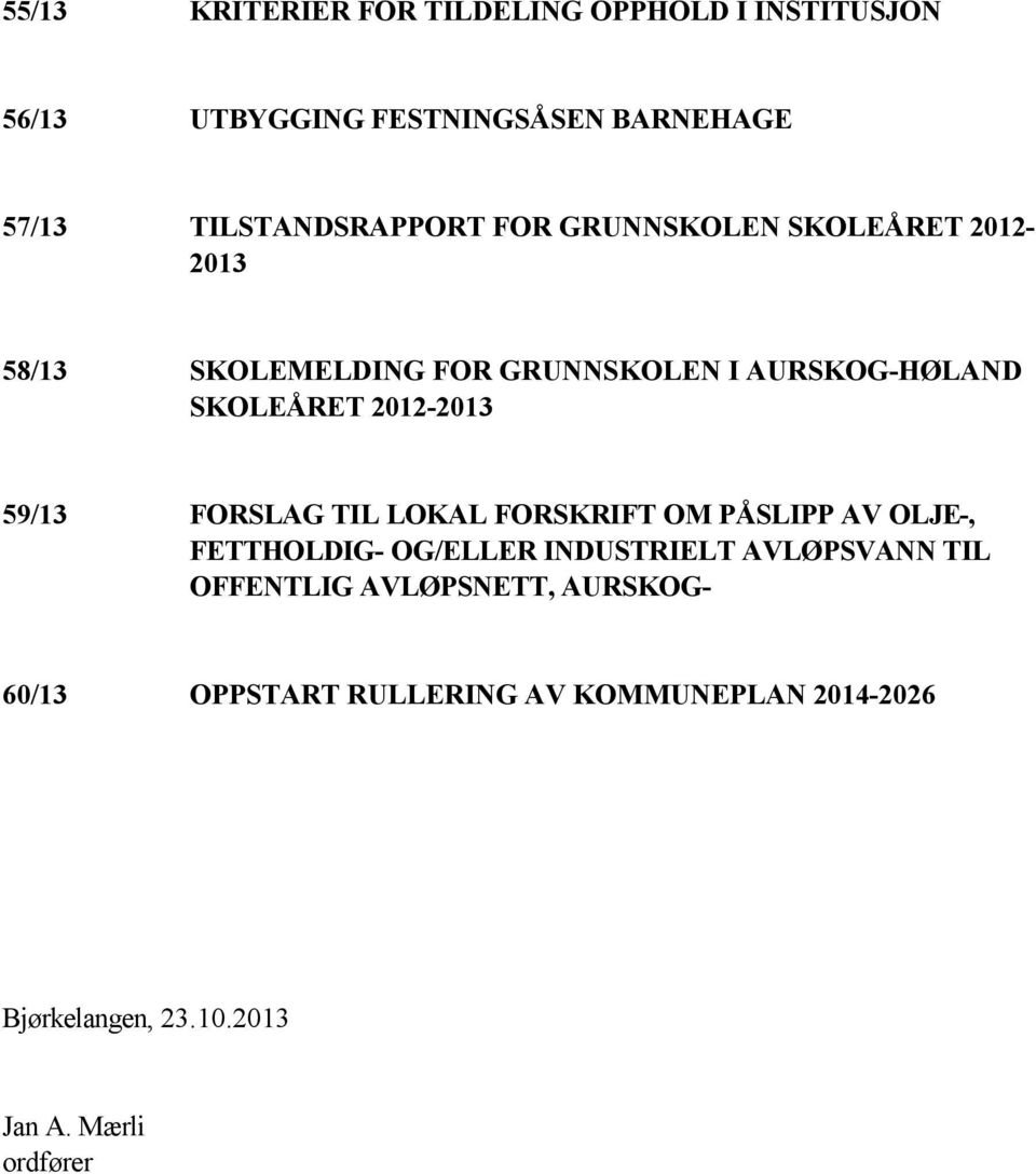 SKOLEÅRET 2012-2013 59/13 FORSLAG TIL LOKAL FORSKRIFT OM PÅSLIPP AV OLJE-, FETTHOLDIG- OG/ELLER INDUSTRIELT