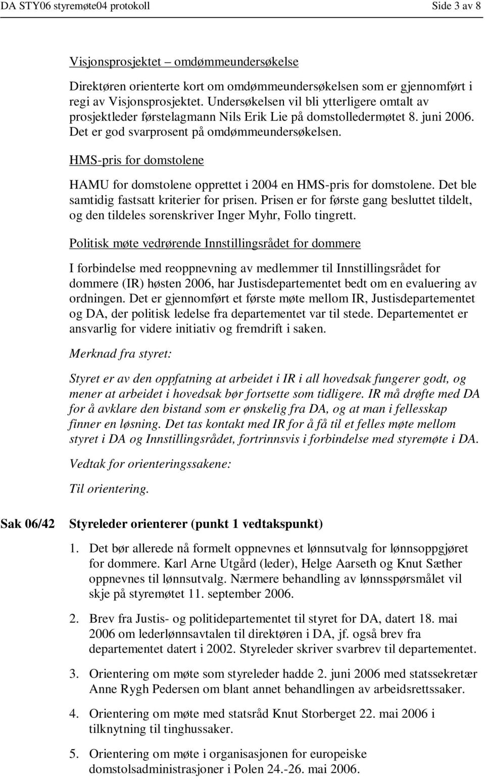 HMS-pris for domstolene HAMU for domstolene opprettet i 2004 en HMS-pris for domstolene. Det ble samtidig fastsatt kriterier for prisen.