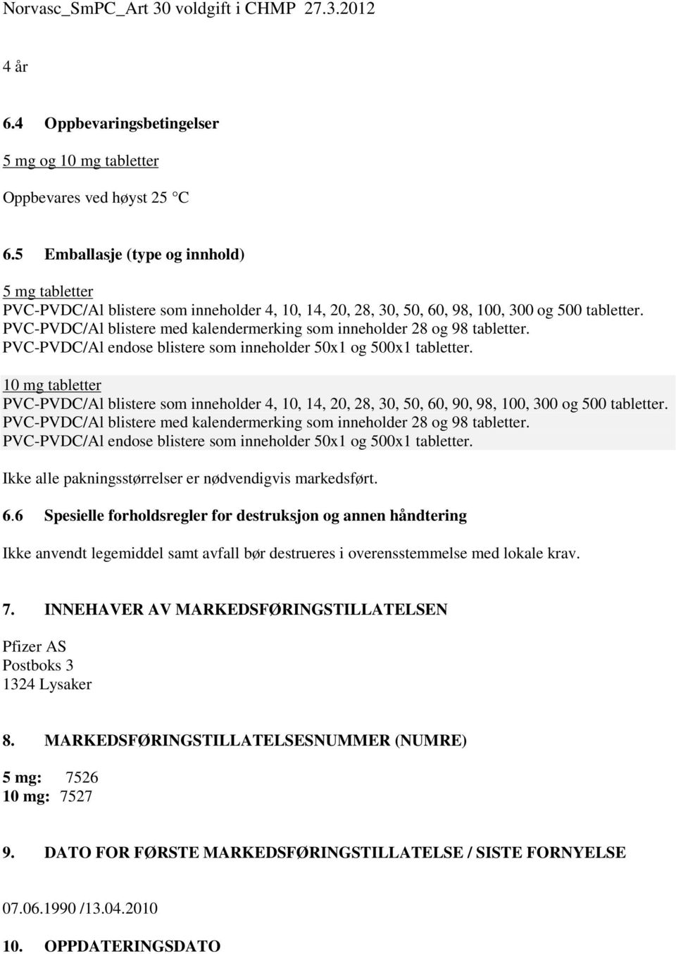 PVC-PVDC/Al blistere med kalendermerking som inneholder 28 og 98 tabletter. PVC-PVDC/Al endose blistere som inneholder 50x1 og 500x1 tabletter.