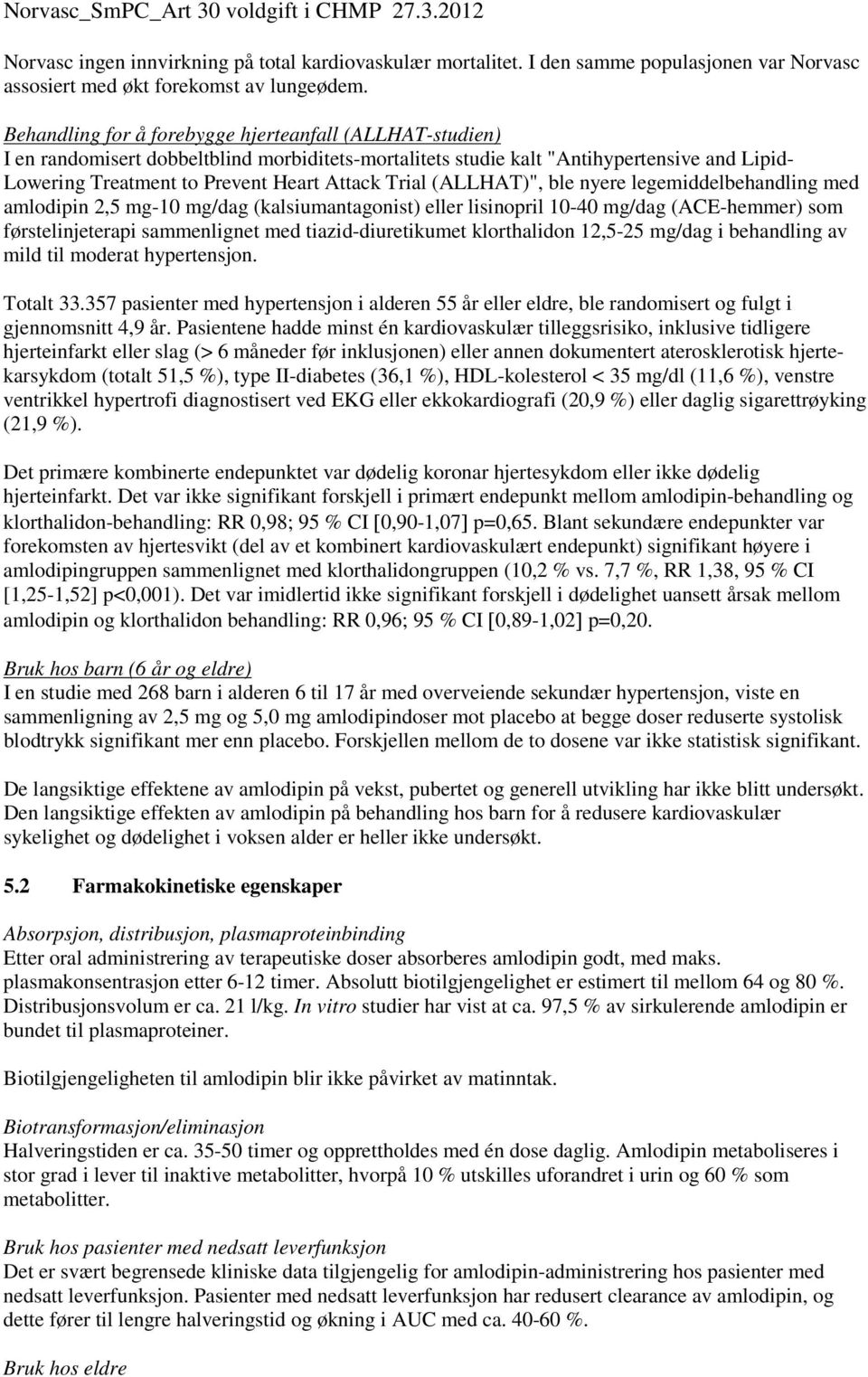 Trial (ALLHAT)", ble nyere legemiddelbehandling med amlodipin 2,5 mg-10 mg/dag (kalsiumantagonist) eller lisinopril 10-40 mg/dag (ACE-hemmer) som førstelinjeterapi sammenlignet med