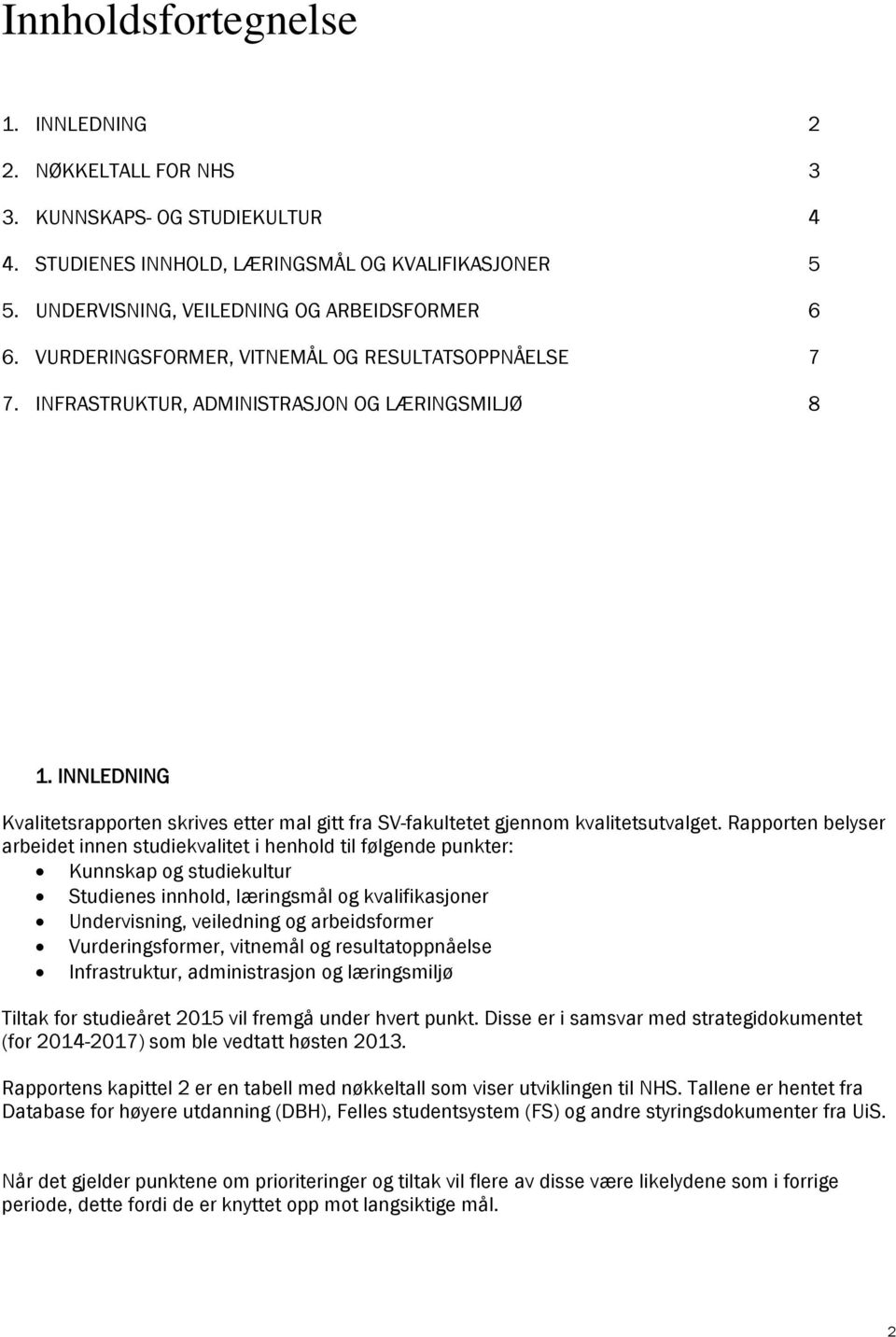 INNLEDNING Kvalitetsrapporten skrives etter mal gitt fra SV-fakultetet gjennom kvalitetsutvalget.