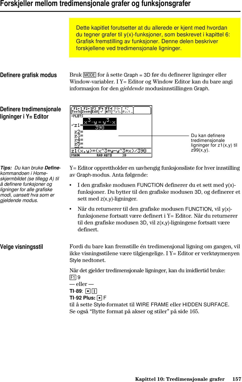 I Y= Editor og Window Editor kan du bare angi informasjon for den gjeldende modusinnstillingen Graph.