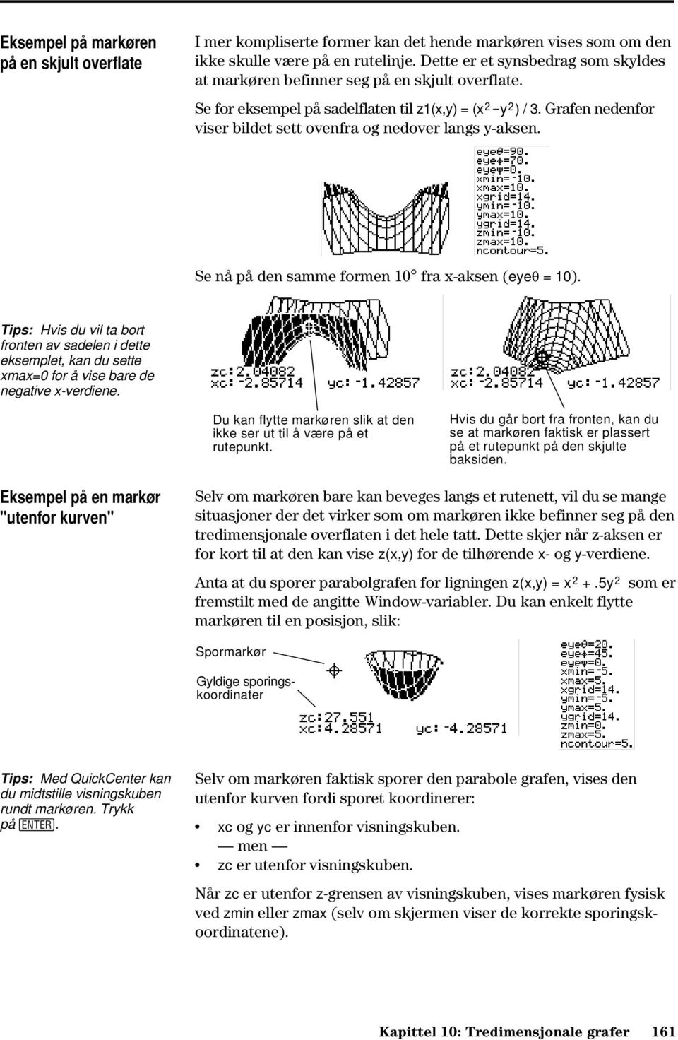 Grafen nedenfor viser bildet sett ovenfra og nedover langs y-aksen. Se nå på den samme formen 10 fra x-aksen (eyeq = 10).