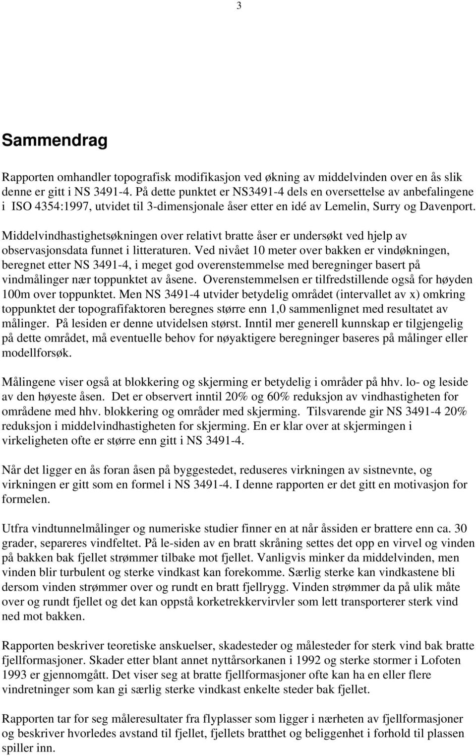 Middelvindhastighetsøkningen over relativt bratte åser er undersøkt ved hjelp av observasjonsdata funnet i litteraturen.