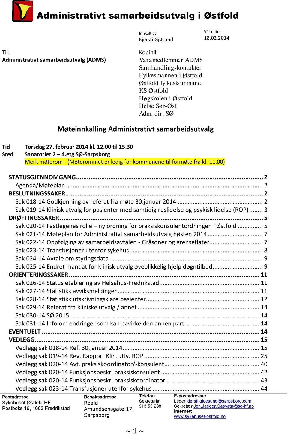 Sør-Øst Adm. dir. SØ Postadresse Sykehuset Østfold HF Postboks 16, 1603 Fredrikstad Møteinnkalling Administrativt samarbeidsutvalg Tid Torsdag 27. februar 2014 kl. 12.00 til 15.30 Sted Sanatoriet 2 4.