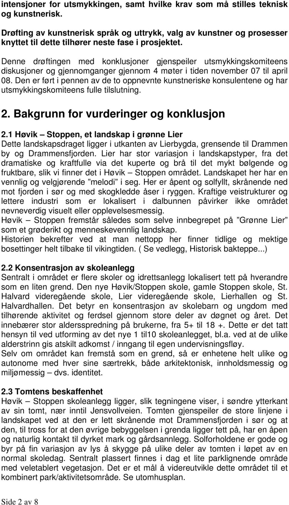 Denne drøftingen med konklusjoner gjenspeiler utsmykkingskomiteens diskusjoner og gjennomganger gjennom 4 møter i tiden november 07 til april 08.