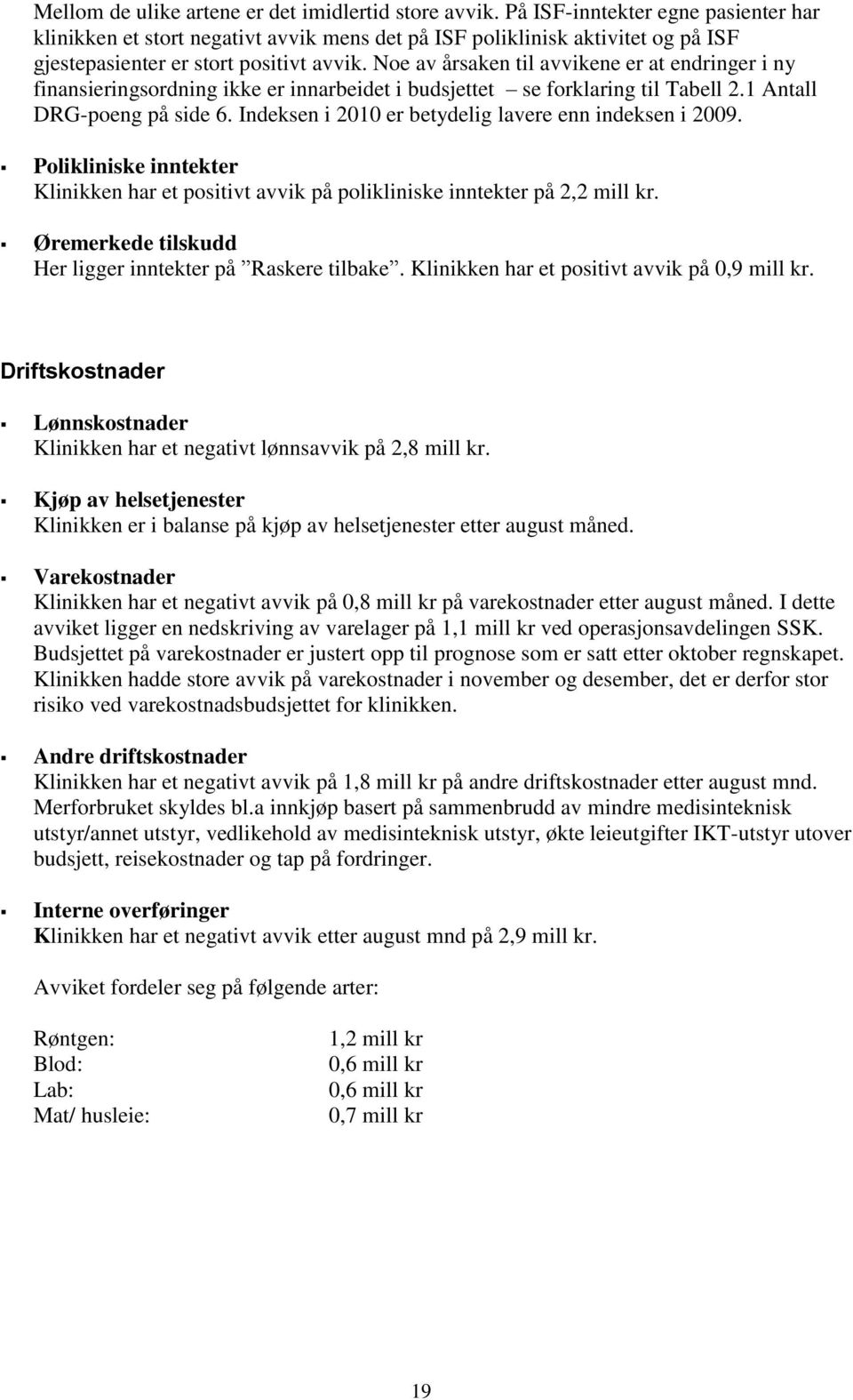 Noe av årsaken til avvikene er at endringer i ny finansieringsordning ikke er innarbeidet i et se forklaring til Tabell 2.1 Antall DRG-poeng på side 6.