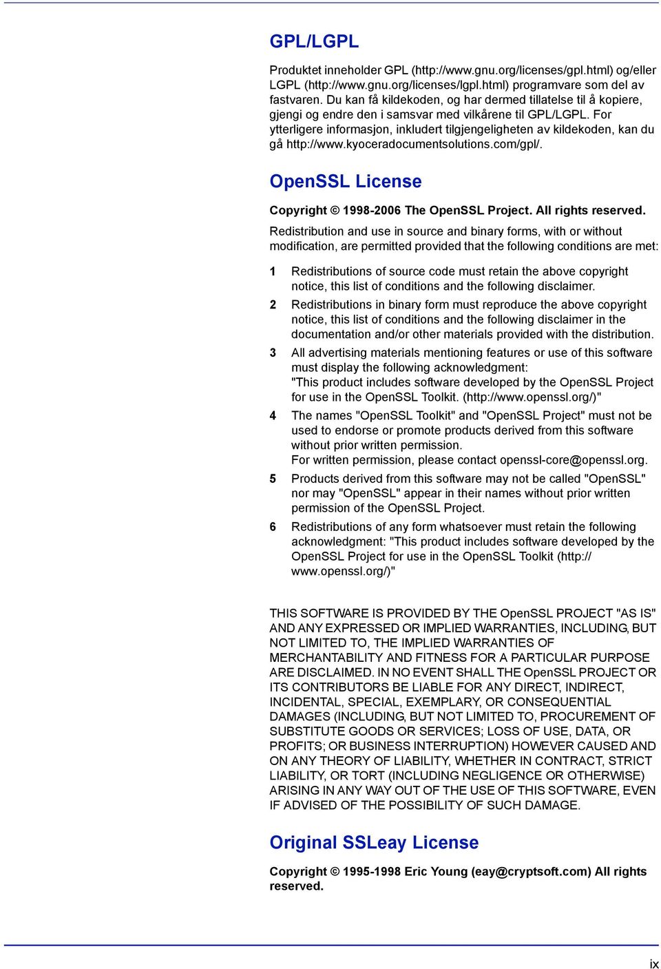 For ytterligere informasjon, inkludert tilgjengeligheten av kildekoden, kan du gå http://www.kyoceradocumentsolutions.com/gpl/. OpenSSL License Copyright 1998-2006 The OpenSSL Project.