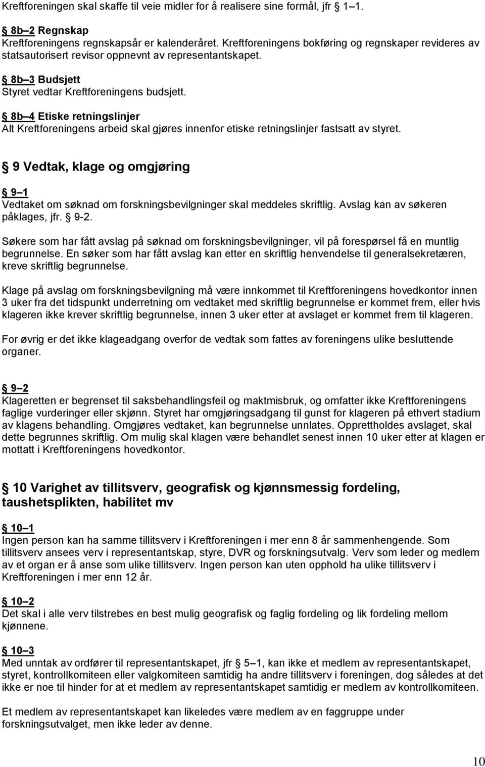 8b 4 Etiske retningslinjer Alt Kreftforeningens arbeid skal gjøres innenfor etiske retningslinjer fastsatt av styret.