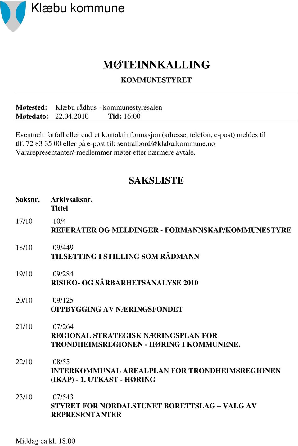 no Vararepresentanter/-medlemmer møter etter nærmere avtale. Saksnr. Arkivsaksnr.