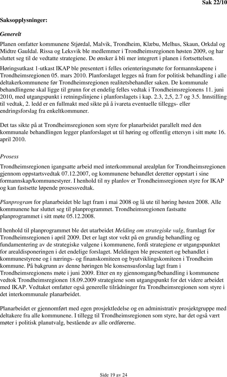 Høringsutkast 1-utkast IKAP ble presentert i felles orienteringsmøte for formannskapene i Trondheimsregionen 05. mars 2010.