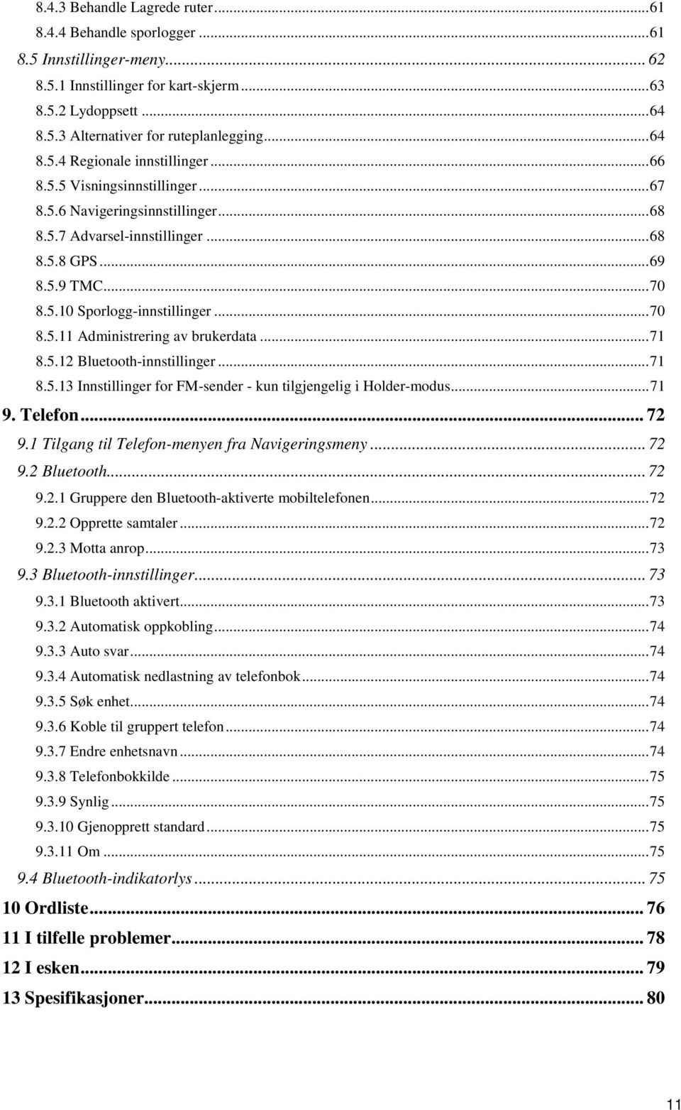 ..70 8.5.11 Administrering av brukerdata...71 8.5.12 Bluetooth-innstillinger...71 8.5.13 Innstillinger for FM-sender - kun tilgjengelig i Holder-modus...71 9. Telefon... 72 9.