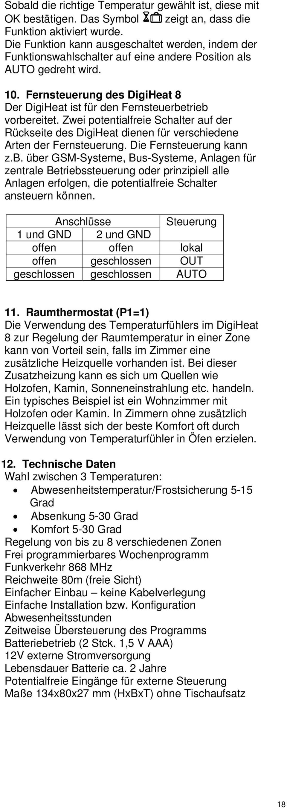 Fernsteuerung des DigiHeat 8 Der DigiHeat ist für den Fernsteuerbetrieb vorbereitet. Zwei potentialfreie Schalter auf der Rückseite des DigiHeat dienen für verschiedene Arten der Fernsteuerung.