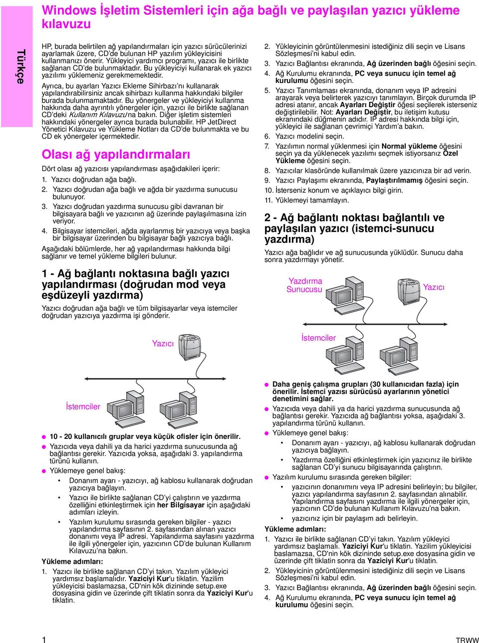 Ayrıca, bu ayarları Yazıcı Ekleme Sihirbazı nı kullanarak yapılandırabilirsiniz ancak sihirbazı kullanma hakkındaki bilgiler burada bulunmamaktadır.