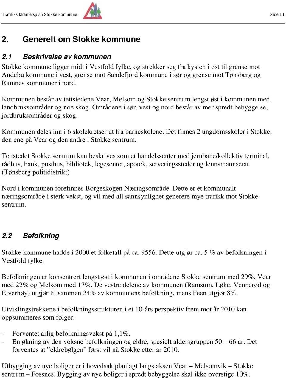 Tønsberg og Ramnes kommuner i nord. Kommunen består av tettstedene Vear, Melsom og Stokke sentrum lengst øst i kommunen med landbruksområder og noe skog.