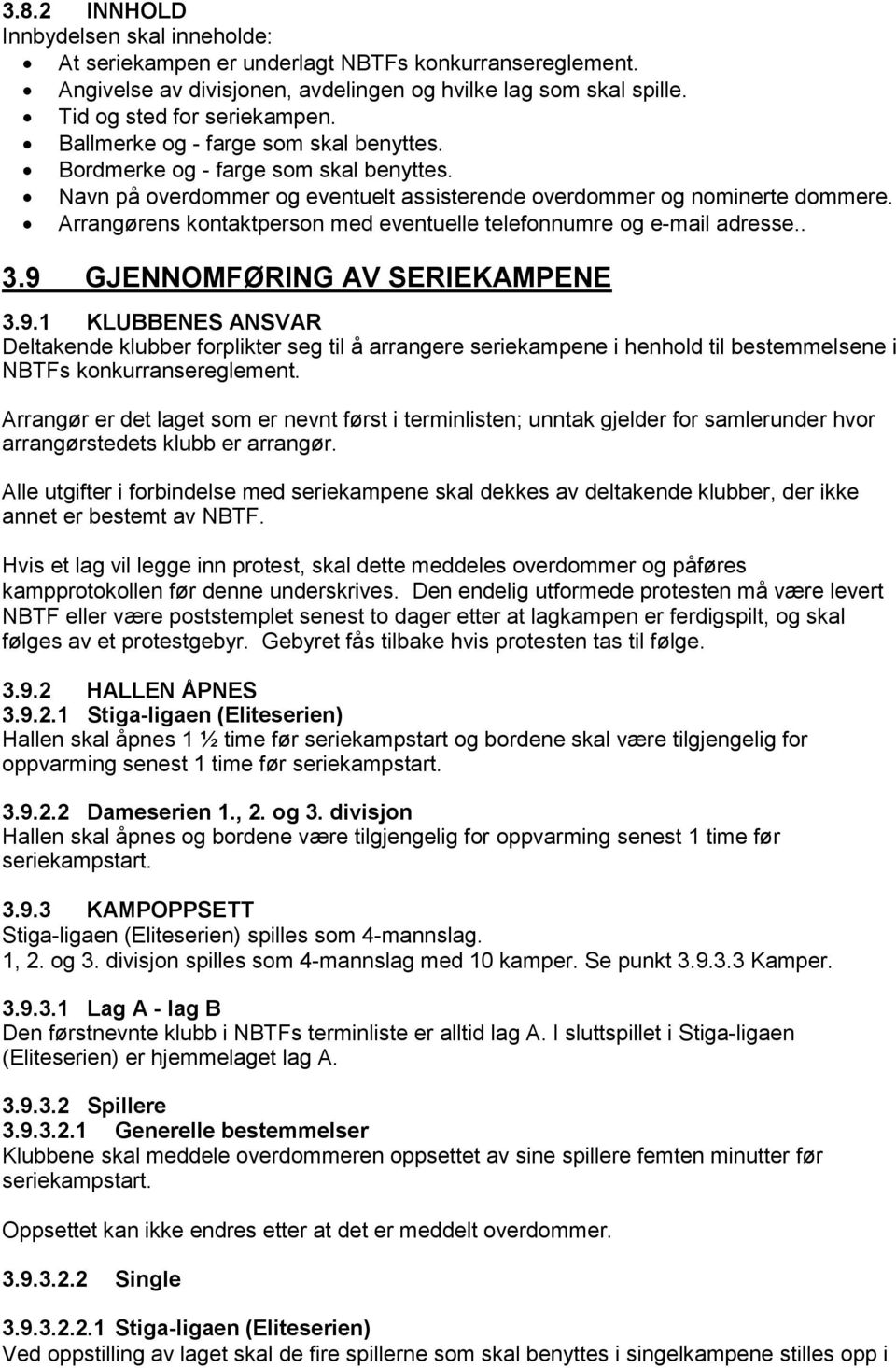 Arrangørens kontaktperson med eventuelle telefonnumre og e-mail adresse.. 3.9 