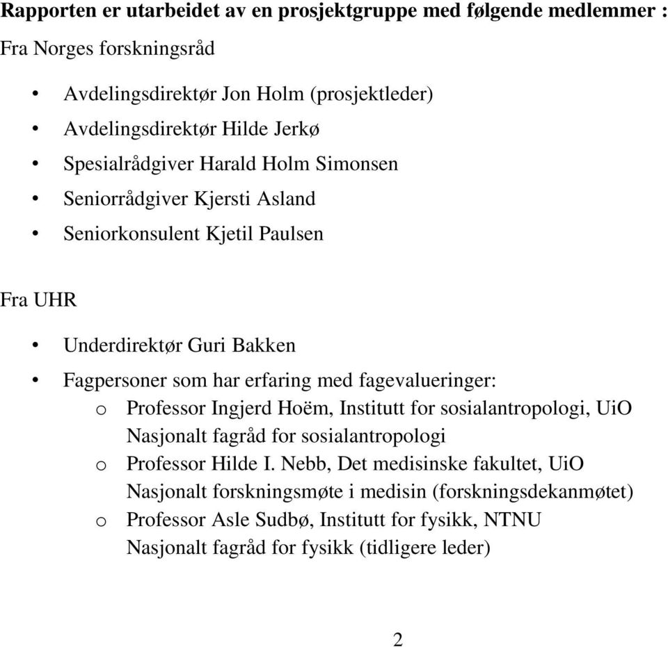 erfaring med fagevalueringer: o Professor Ingjerd Hoëm, Institutt for sosialantropologi, UiO Nasjonalt fagråd for sosialantropologi o Professor Hilde I.