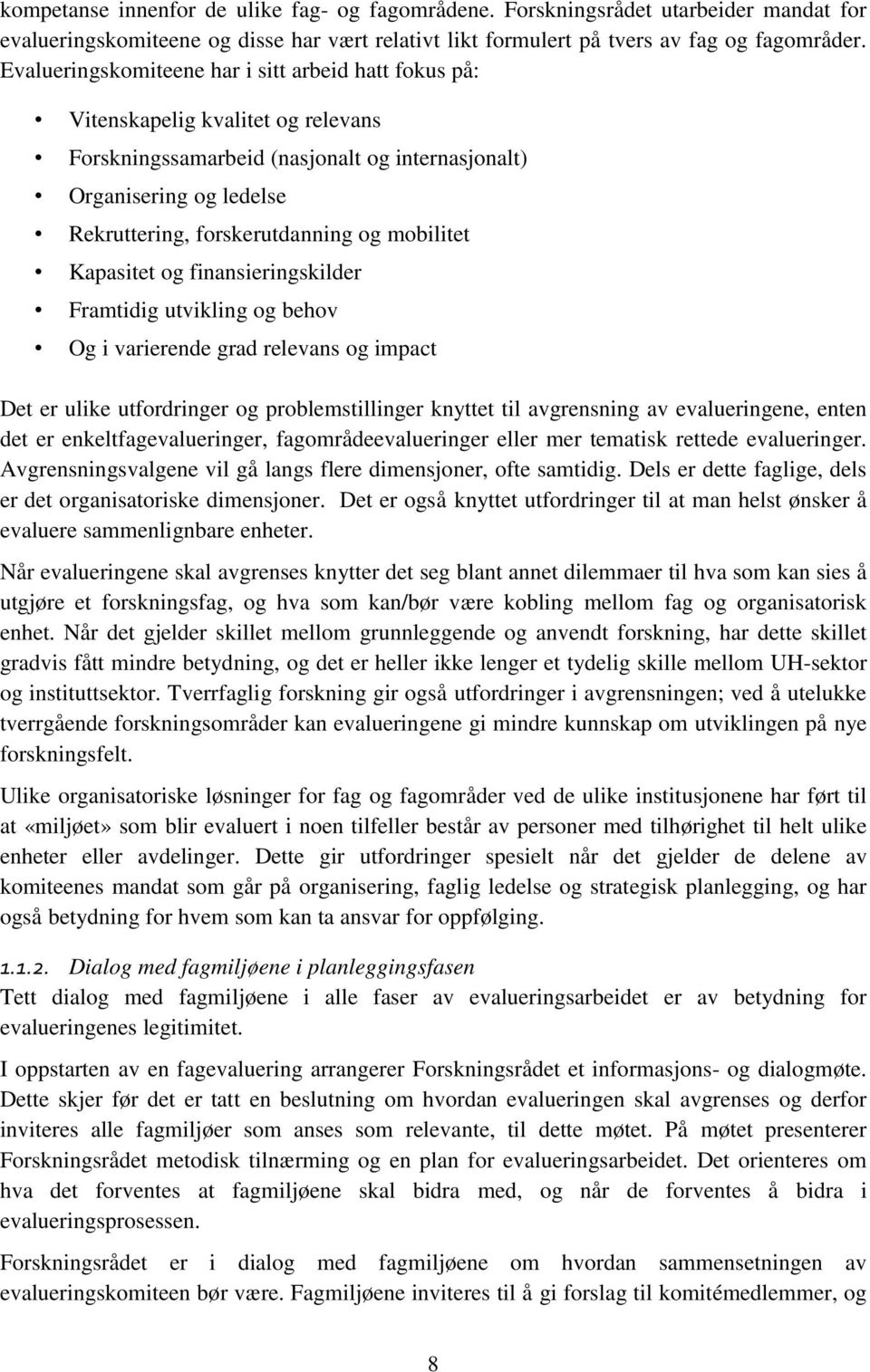 mobilitet Kapasitet og finansieringskilder Framtidig utvikling og behov Og i varierende grad relevans og impact Det er ulike utfordringer og problemstillinger knyttet til avgrensning av