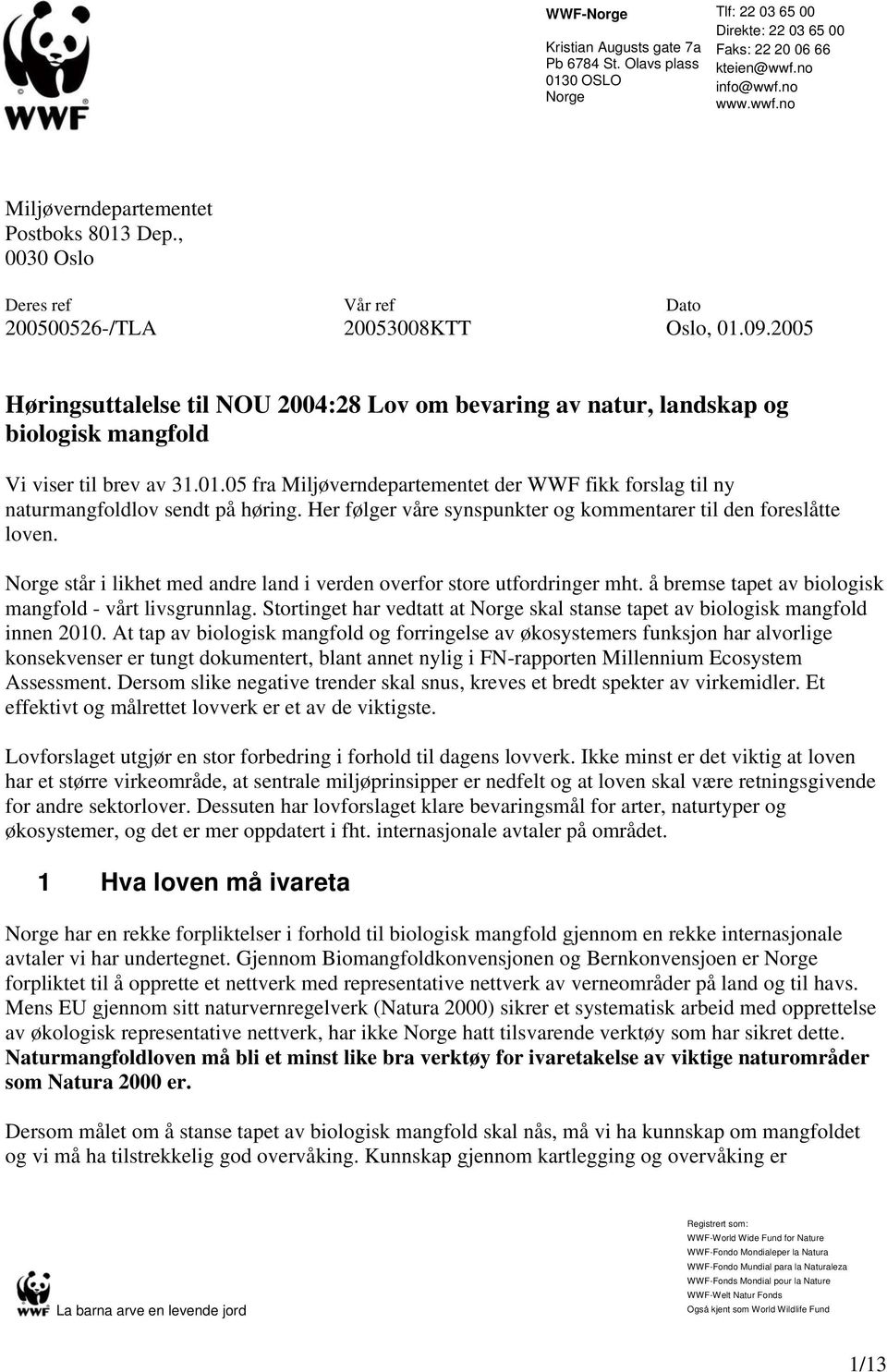 Her følger våre synspunkter og kommentarer til den foreslåtte loven. Norge står i likhet med andre land i verden overfor store utfordringer mht.