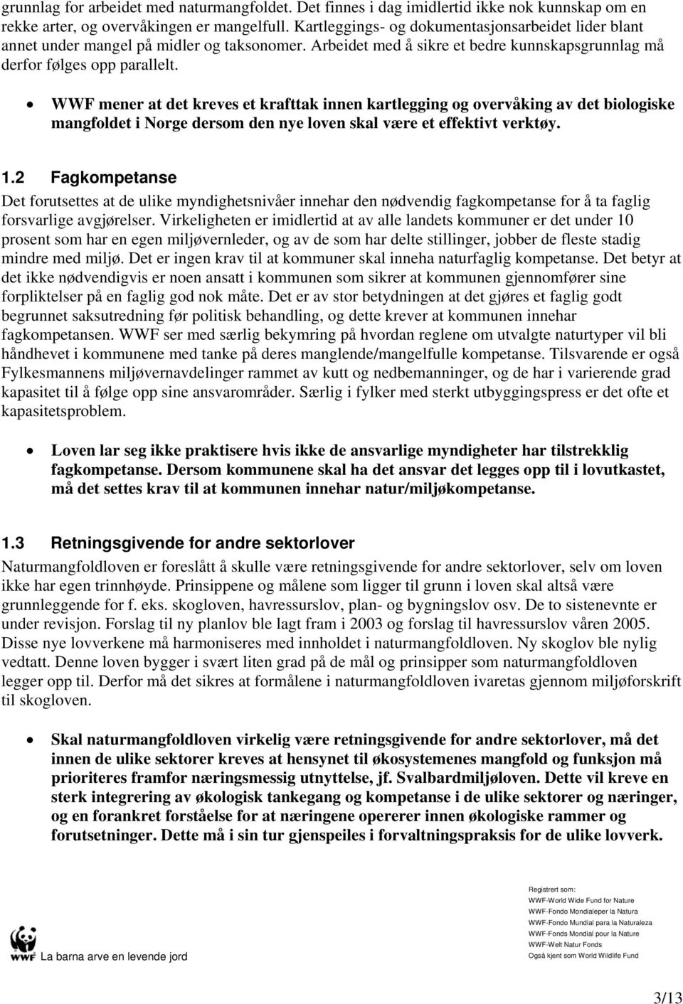 WWF mener at det kreves et krafttak innen kartlegging og overvåking av det biologiske mangfoldet i Norge dersom den nye loven skal være et effektivt verktøy. 1.