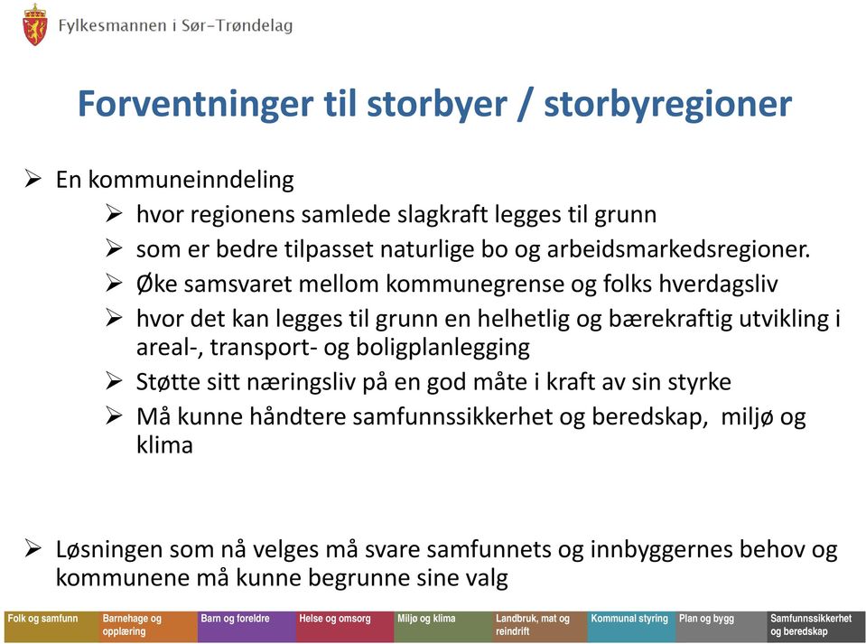 på en god måte i kraft av sin styrke Må kunne håndtere samfunnssikkerhet og beredskap, miljø og klima Løsningen som nå velges må svare samfunnets og innbyggernes behov og kommunene må