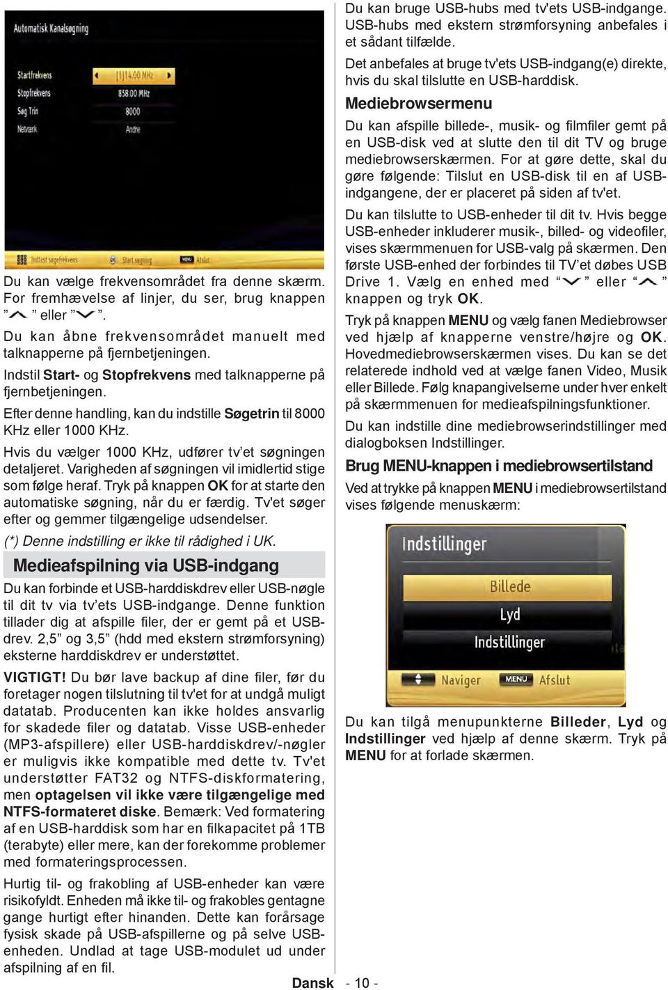 Hvis du vжlger 1000 KHz, udfшrer tv et sшgningen detaljeret. Varigheden af sшgningen vil imidlertid stige som fшlge heraf. Tryk pе knappen OK for at starte den automatiske sшgning, nеr du er fжrdig.