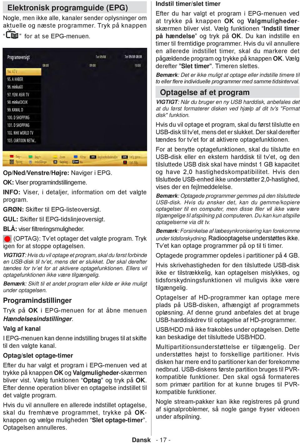 BLЕ: viser filtreringsmuligheder. (OPTAG): Tv et optager det valgte program. Tryk igen for at stoppe optagelsen.