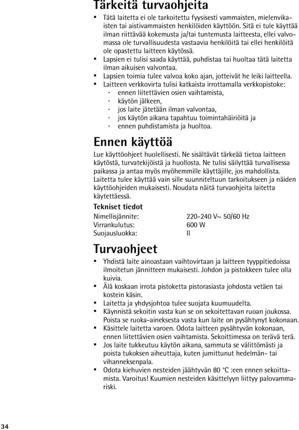 Lapsien ei tulisi saada käyttää, puhdistaa tai huoltaa tätä laitetta ilman aikuisen valvontaa. Lapsien toimia tulee valvoa koko ajan, jotteivät he leiki laitteella.