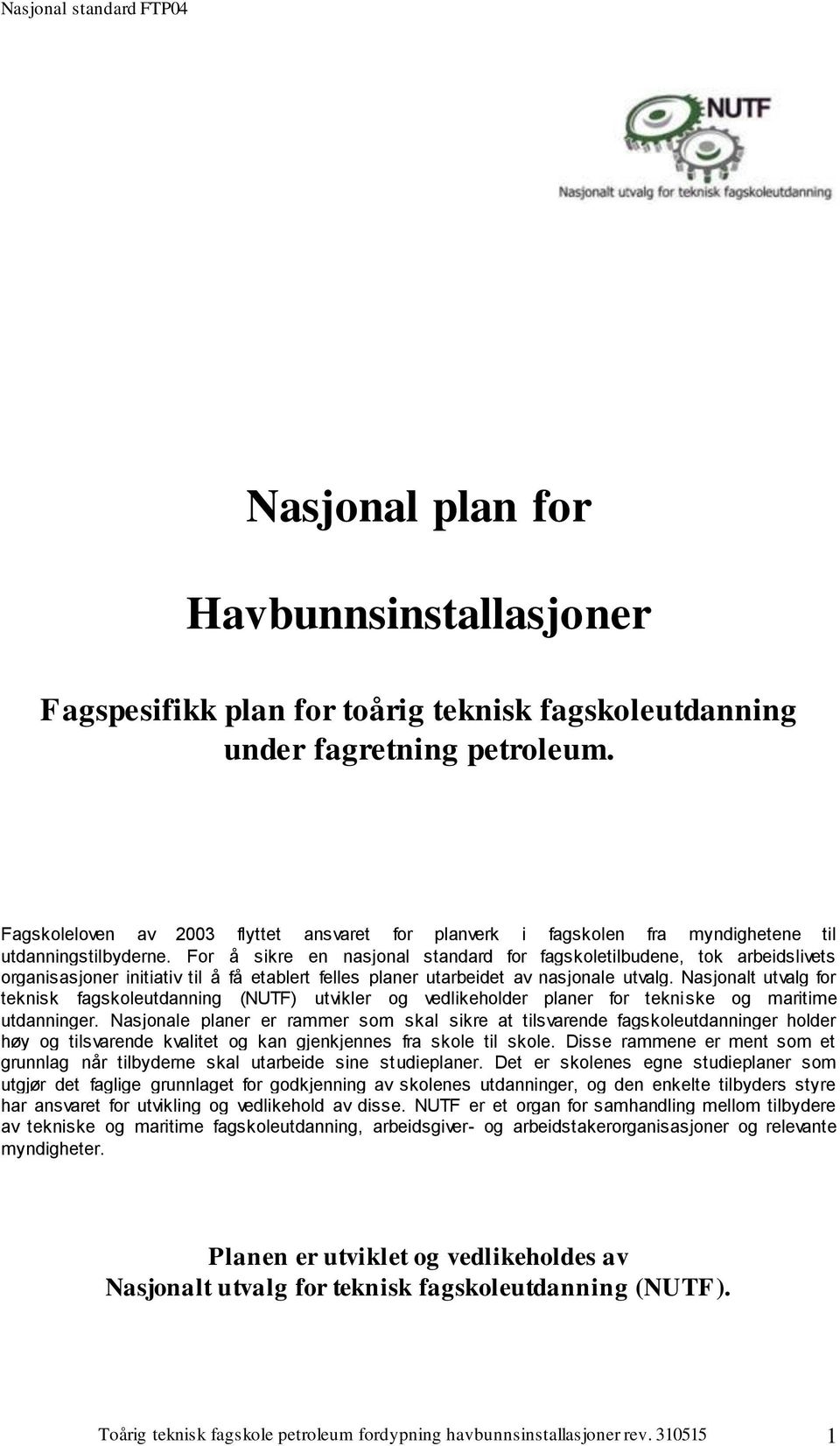 For å sikre en nasjonal standard for fagskoletilbudene, tok arbeidslivets organisasjoner initiativ til å få etablert felles planer utarbeidet av nasjonale utvalg.