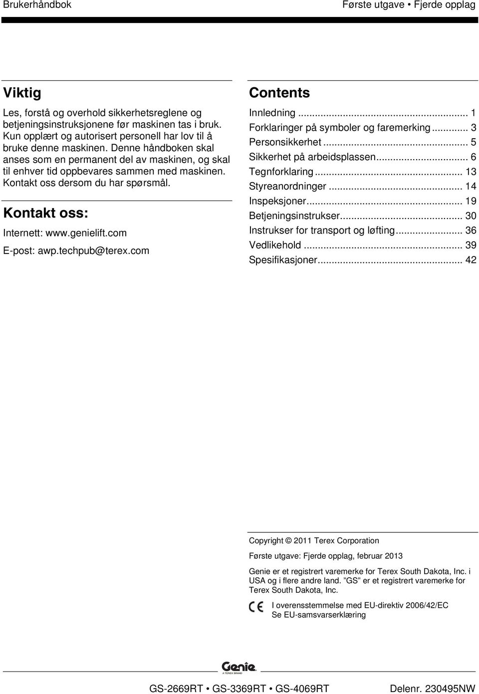 com E-post: awp.techpub@terex.com Contents Innledning... 1 Forklaringer på symboler og faremerking... 3 Personsikkerhet... 5 Sikkerhet på arbeidsplassen... 6 Tegnforklaring... 13 Styreanordninger.