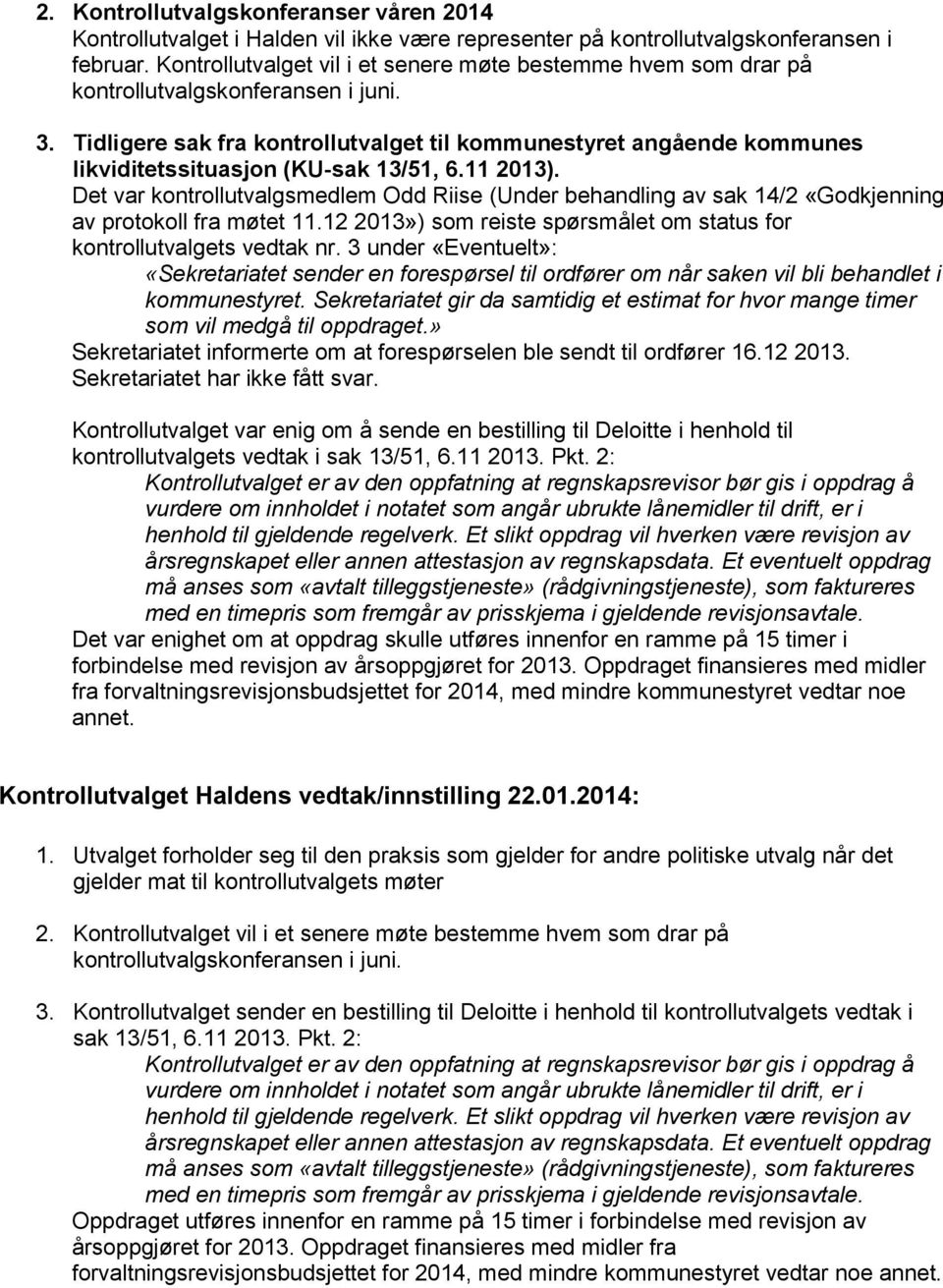 Tidligere sak fra kontrollutvalget til kommunestyret angående kommunes likviditetssituasjon (KU-sak 13/51, 6.11 2013).