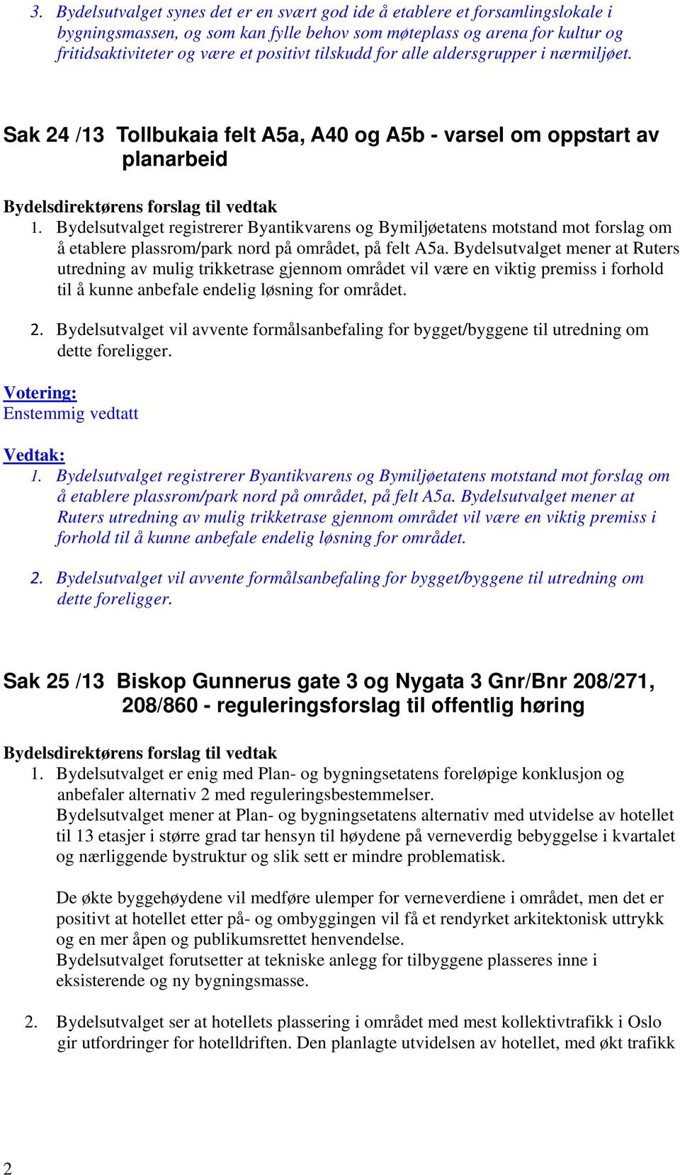 Bydelsutvalget registrerer Byantikvarens og Bymiljøetatens motstand mot forslag om å etablere plassrom/park nord på området, på felt A5a.