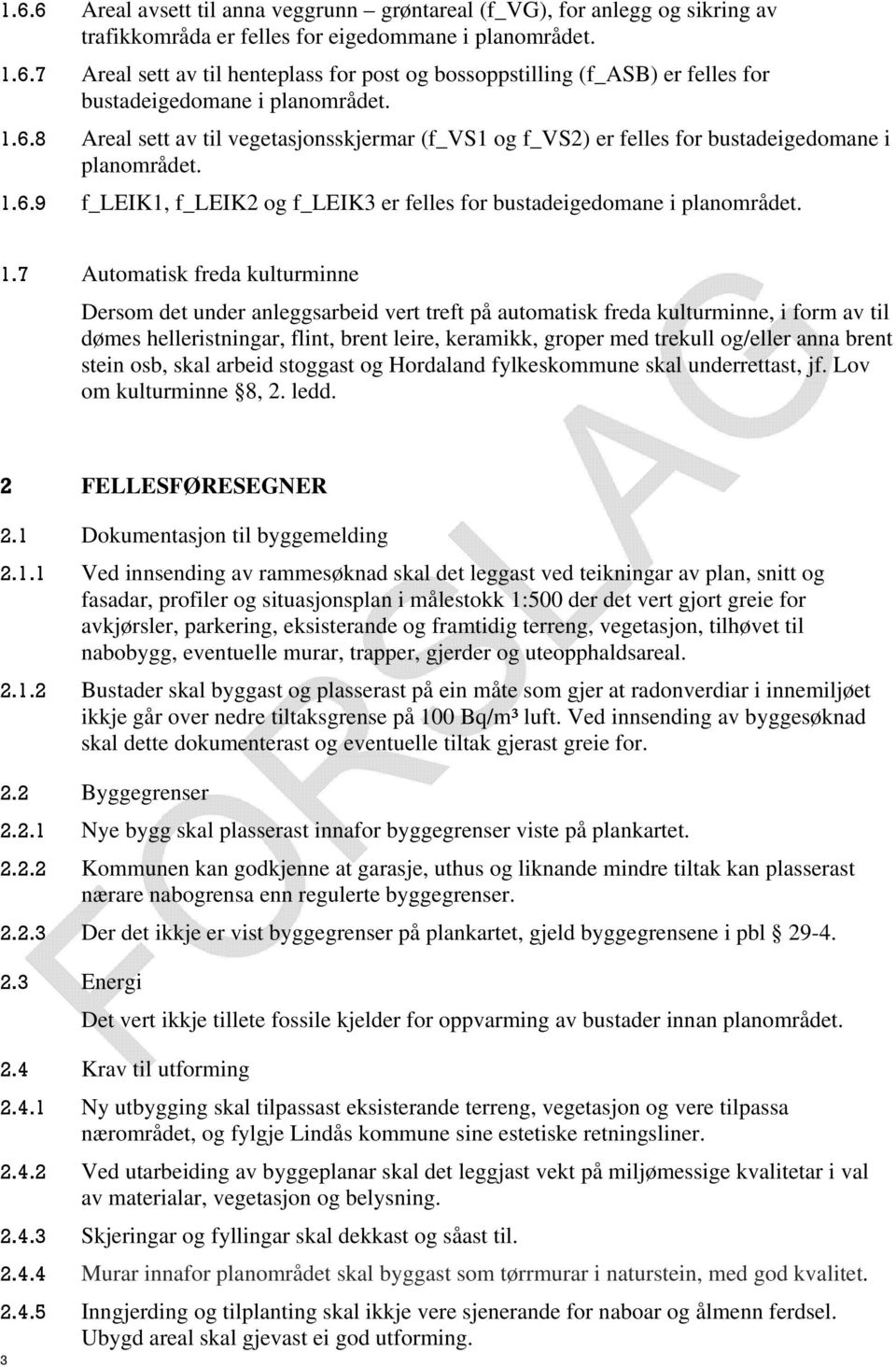 6.9 f_leik1, f_leik2 og f_leik3 er felles for bustadeigedomane i planområdet. 1.