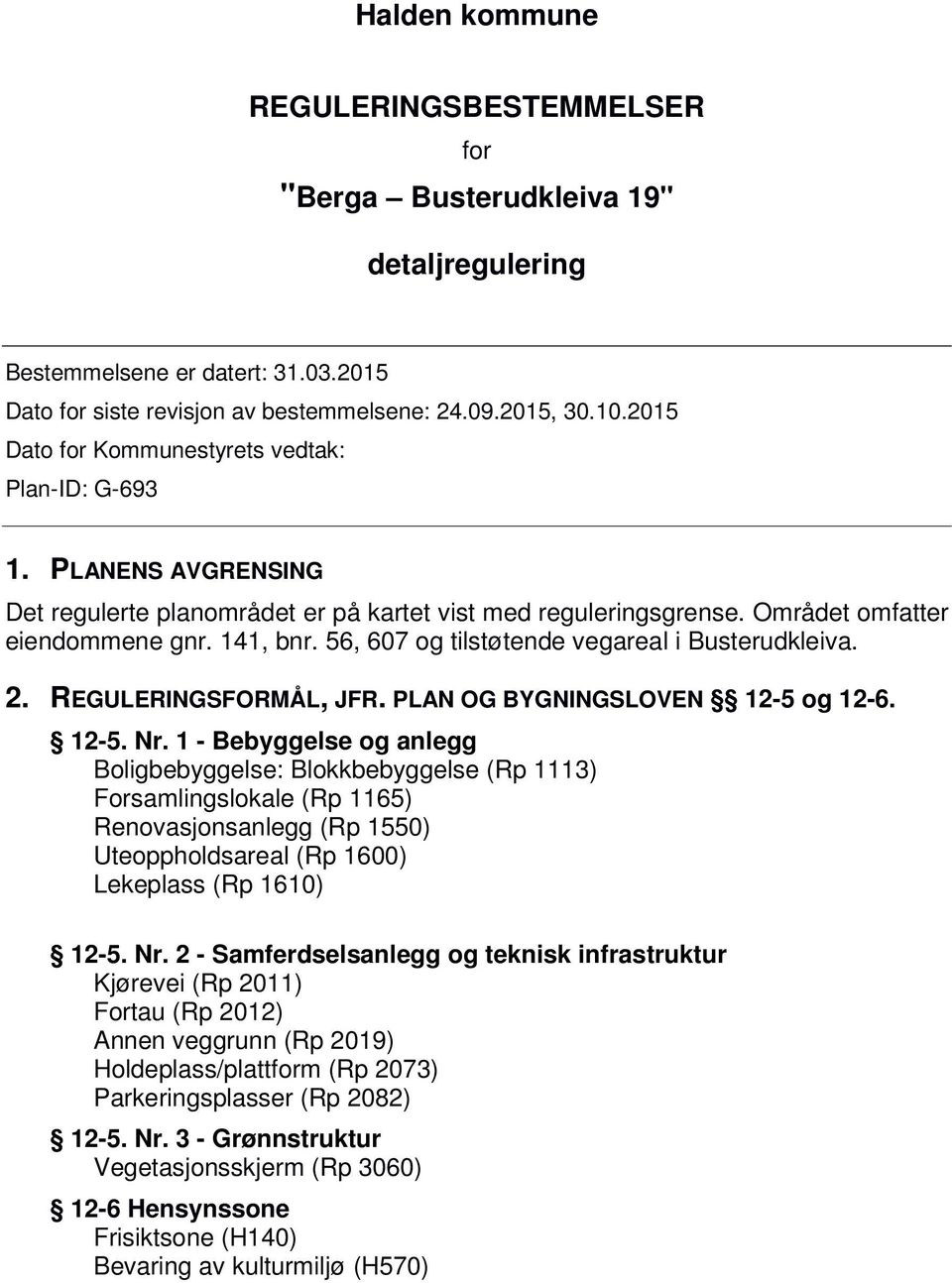 56, 607 og tilstøtende vegareal i Busterudkleiva. 2. REGULERINGSFORMÅL, JFR. PLAN OG BYGNINGSLOVEN 12-5 og 12-6. 12-5. Nr.