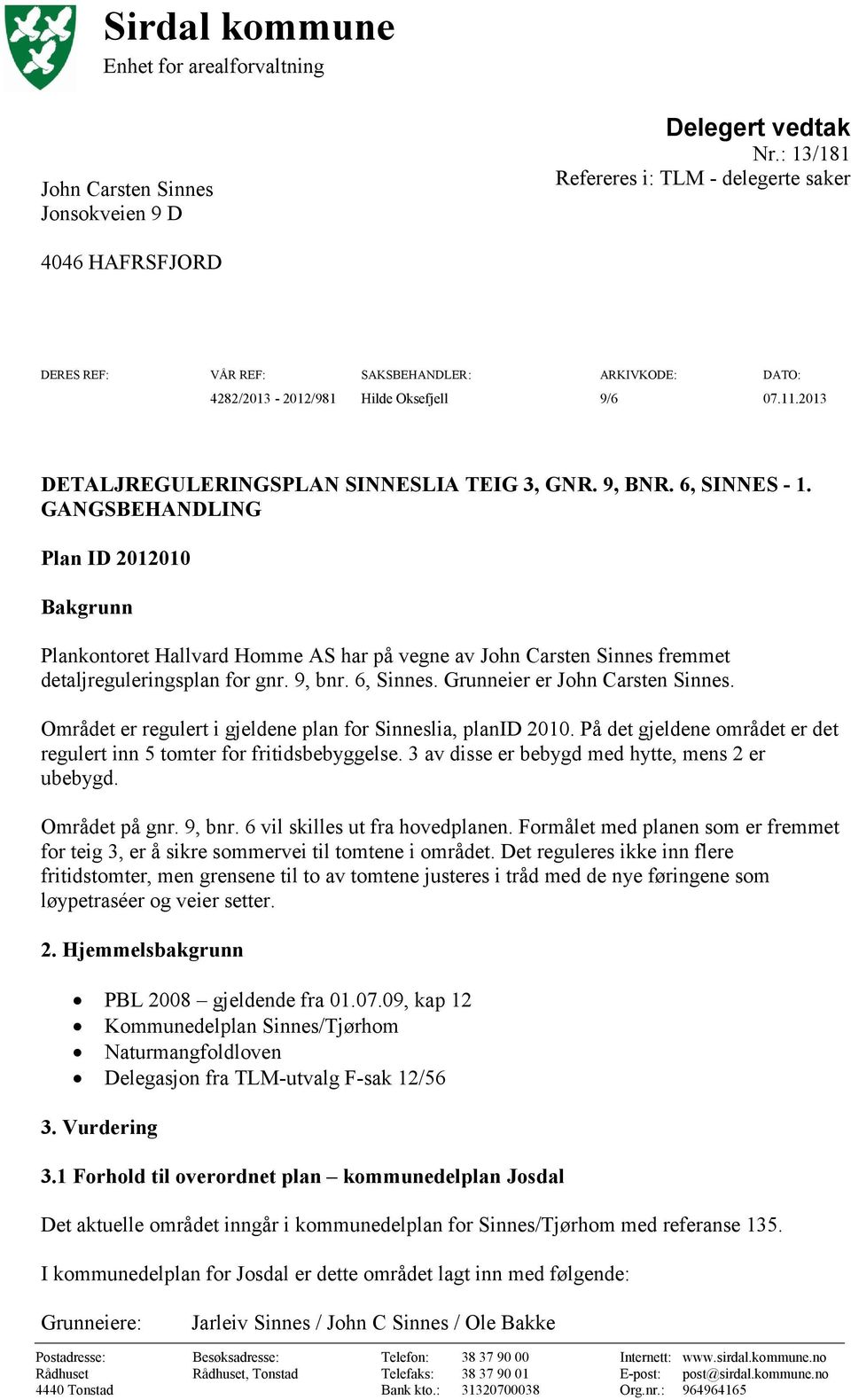 2013 DETALJREGULERINGSPLAN SINNESLIA TEIG 3, GNR. 9, BNR. 6, SINNES - 1.