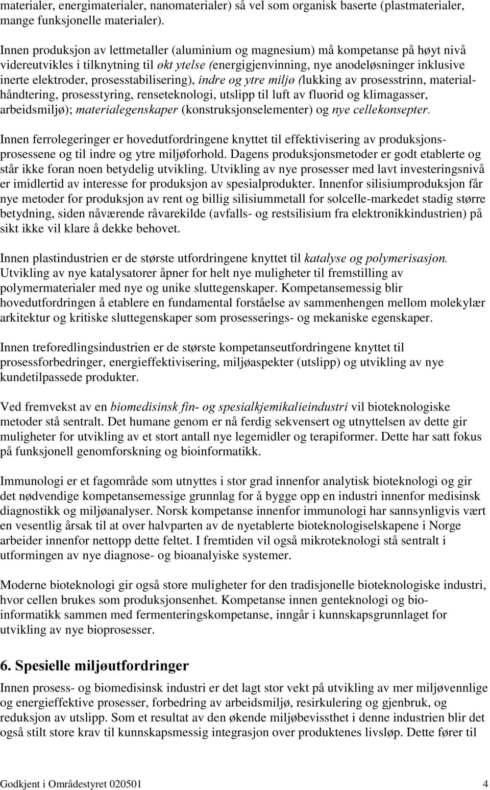 prosesstabilisering), LQGUHRJ\WUH PLOM lukking av prosesstrinn, materialhåndtering, prosesstyring, renseteknologi, utslipp til luft av fluorid og klimagasser, arbeidsmiljø);