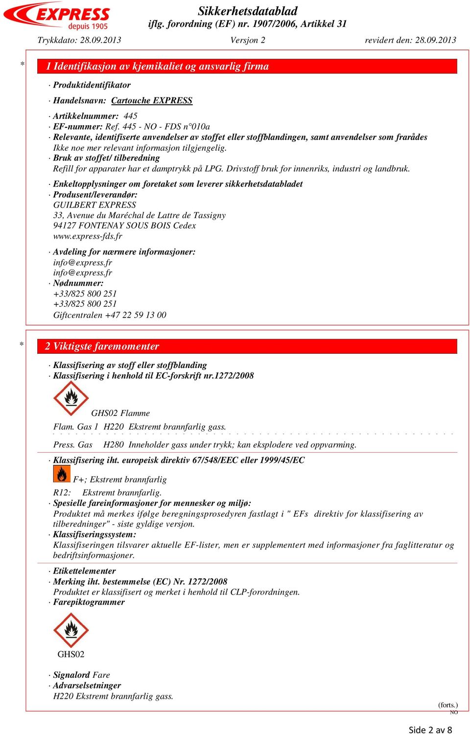 Bruk av stoffet/ tilberedning Refill for apparater har et damptrykk på LPG. Drivstoff bruk for innenriks, industri og landbruk.