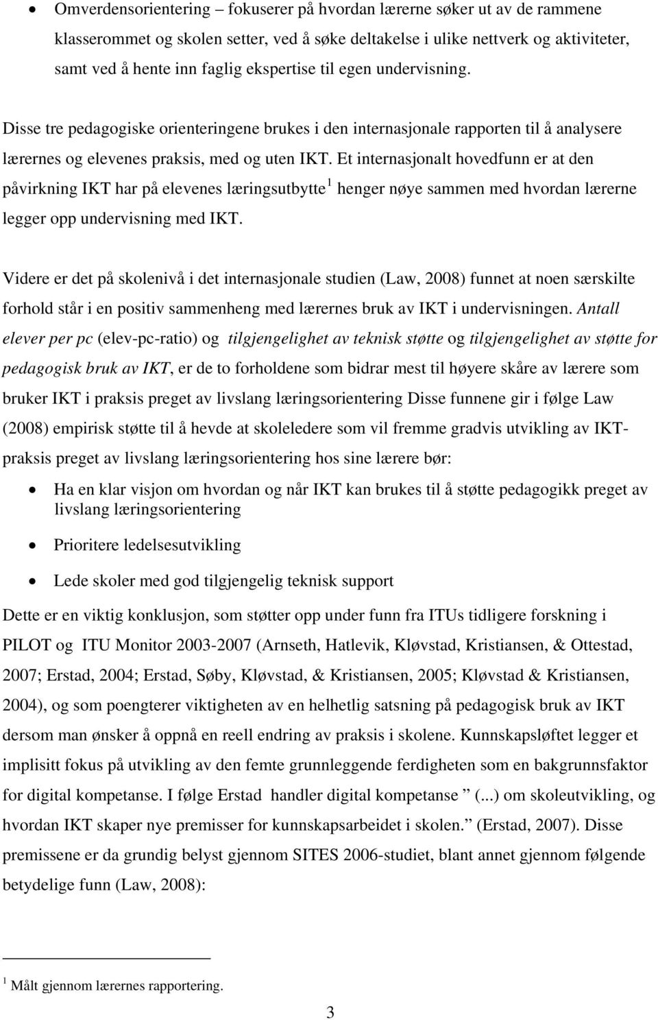 Et internasjonalt hovedfunn er at den påvirkning IKT har på elevenes læringsutbytte 1 henger nøye sammen med hvordan lærerne legger opp undervisning med IKT.