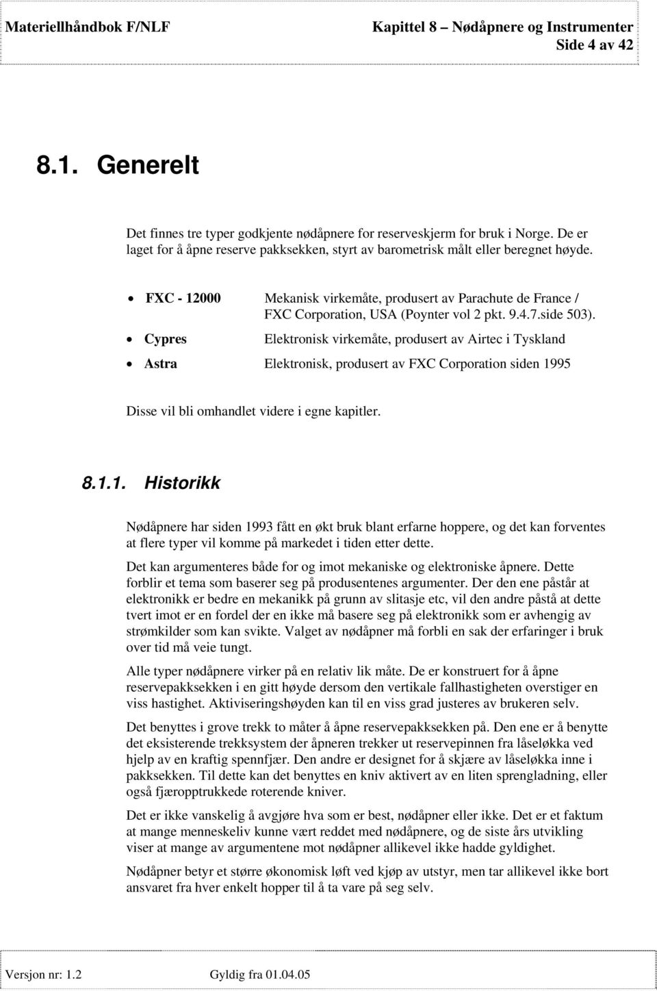 Cypres Elektronisk virkemåte, produsert av Airtec i Tyskland Astra Elektronisk, produsert av FXC Corporation siden 19