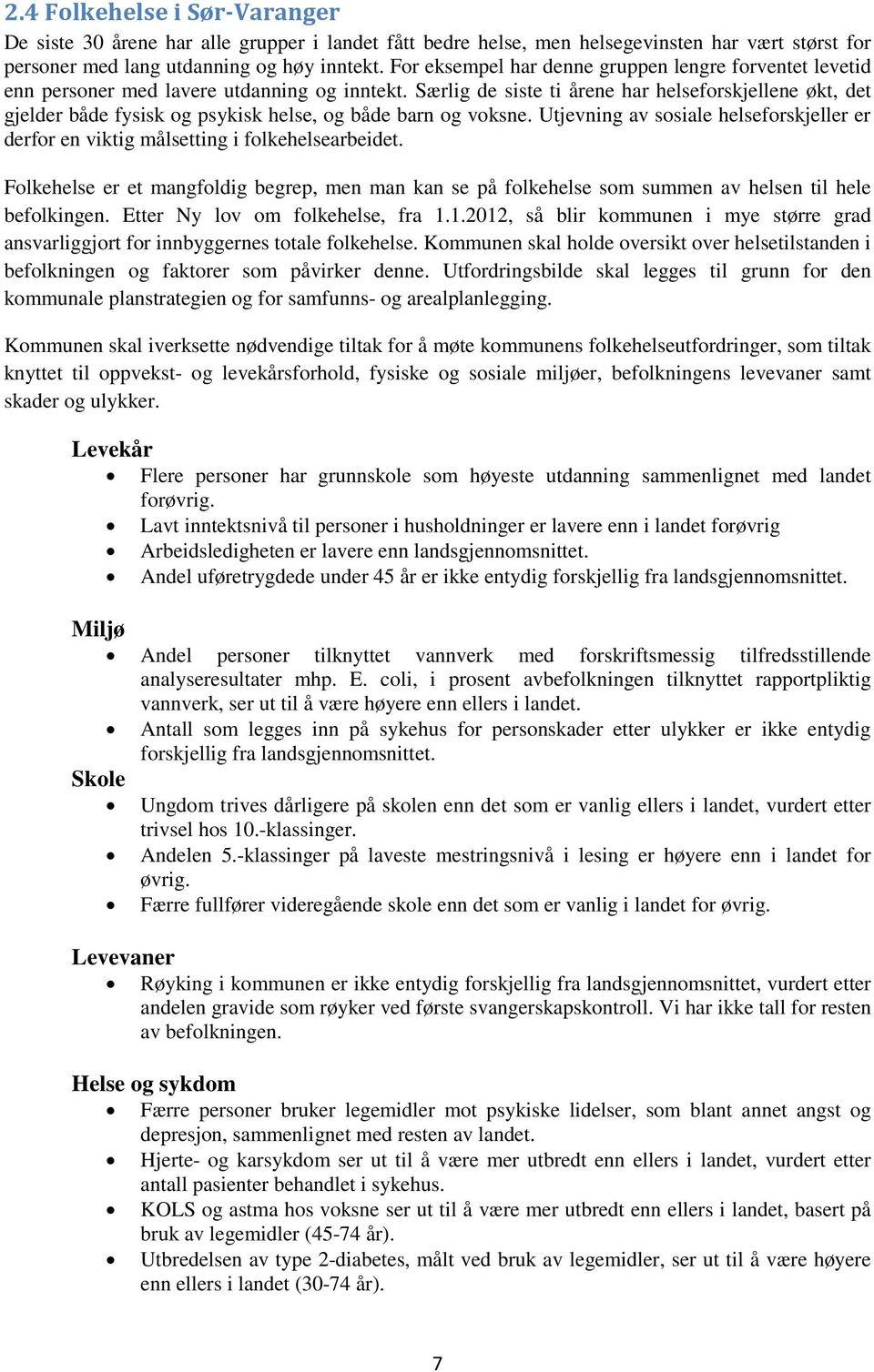 Særlig de siste ti årene har helseforskjellene økt, det gjelder både fysisk og psykisk helse, og både barn og voksne.