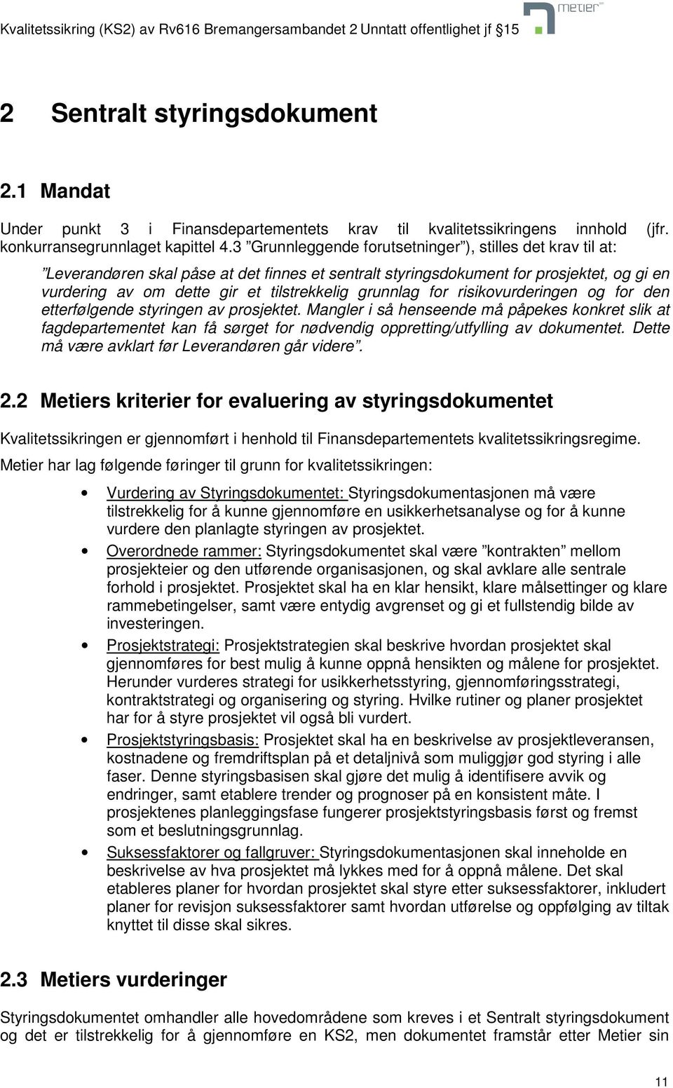 grunnlag for risikovurderingen og for den etterfølgende styringen av prosjektet.